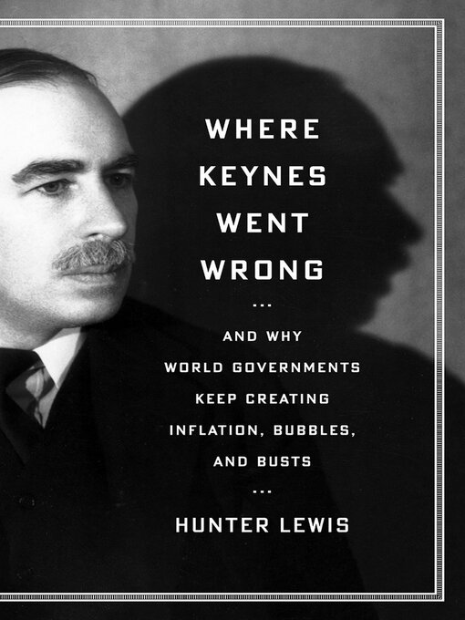 Title details for Where Keynes Went Wrong by Hunter Lewis - Available
